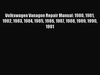 [PDF Download] Volkswagen Vanagon Repair Manual: 1980 1981 1982 1983 1984 1985 1986 1987 1988