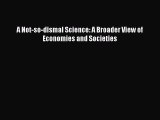 [PDF Download] A Not-so-dismal Science: A Broader View of Economies and Societies [Download]