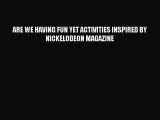[PDF Download] ARE WE HAVING FUN YET ACTIVITIES INSPIRED BY NICKELODEON MAGAZINE [Read] Online