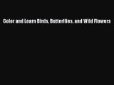 [PDF Download] Color and Learn Birds Butterflies and Wild Flowers [Read] Full Ebook