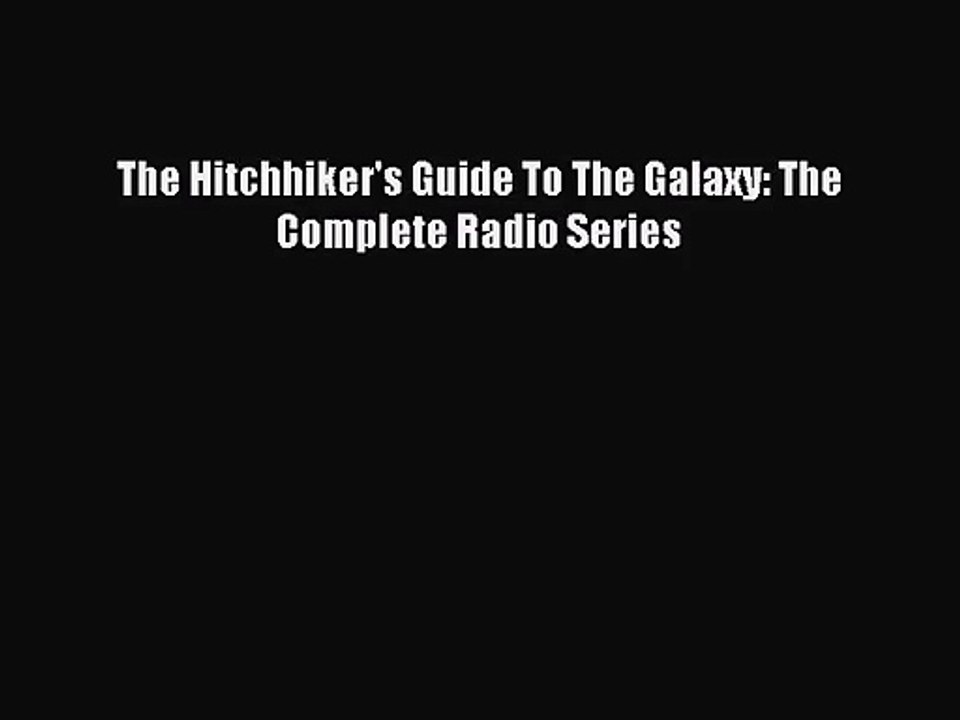 [PDF Download] The Hitchhiker's Guide To The Galaxy: The Complete Radio Series [Download] Full