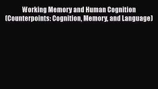 [PDF Download] Working Memory and Human Cognition (Counterpoints: Cognition Memory and Language)