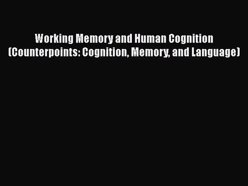 [PDF Download] Working Memory and Human Cognition (Counterpoints: Cognition Memory and Language)