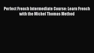 [PDF Download] Perfect French Intermediate Course: Learn French with the Michel Thomas Method