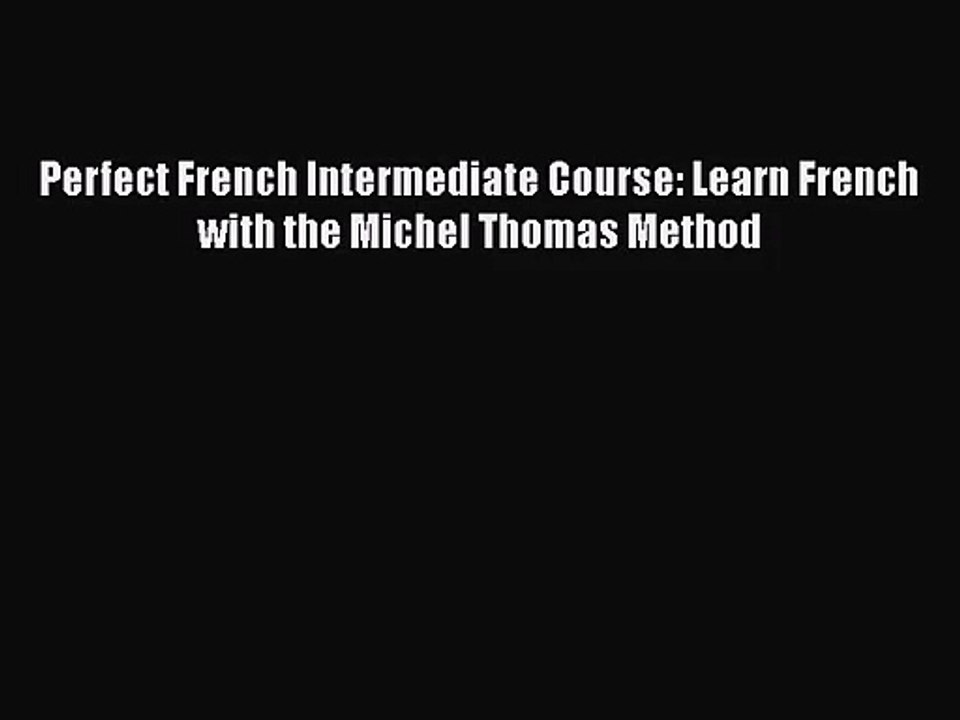 [PDF Download] Perfect French Intermediate Course: Learn French with the Michel Thomas Method