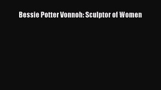 [PDF Download] Bessie Potter Vonnoh: Sculptor of Women [Download] Full Ebook