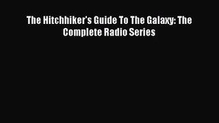 [PDF Download] The Hitchhiker's Guide To The Galaxy: The Complete Radio Series [Read] Online