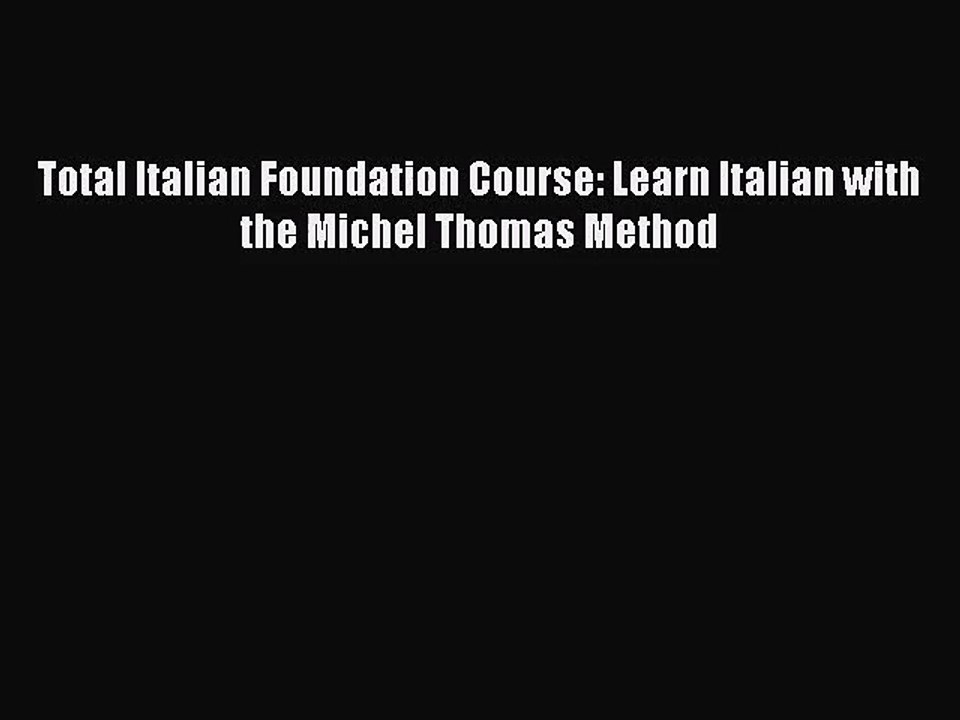 [PDF Download] Total Italian Foundation Course: Learn Italian with the Michel Thomas Method