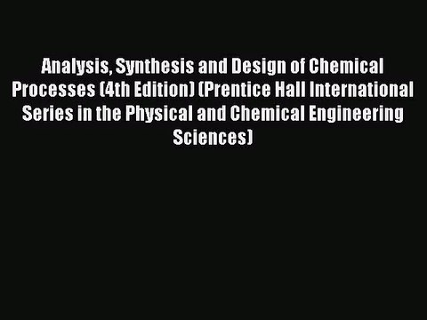 PDF Download Analysis Synthesis and Design of Chemical Processes (4th Edition) (Prentice Hall