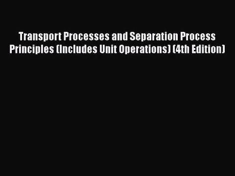 PDF Download Transport Processes and Separation Process Principles (Includes Unit Operations)