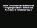 Mergers & Acquisitions Integration Handbook: Helping Companies Realize the Full Value of Acquisitions