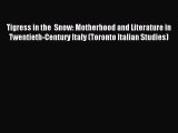 [PDF Download] Tigress in the  Snow: Motherhood and Literature in Twentieth-Century Italy (Toronto