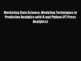 Marketing Data Science: Modeling Techniques in Predictive Analytics with R and Python (FT Press