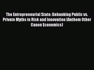 The Entrepreneurial State: Debunking Public vs. Private Myths in Risk and Innovation (Anthem