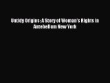 [PDF Download] Untidy Origins: A Story of Woman's Rights in Antebellum New York [Read] Full