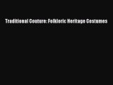 [PDF Download] Traditional Couture: Folkloric Heritage Costumes [Download] Full Ebook