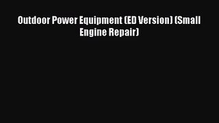 [PDF Download] Outdoor Power Equipment (ED Version) (Small Engine Repair) [Read] Online