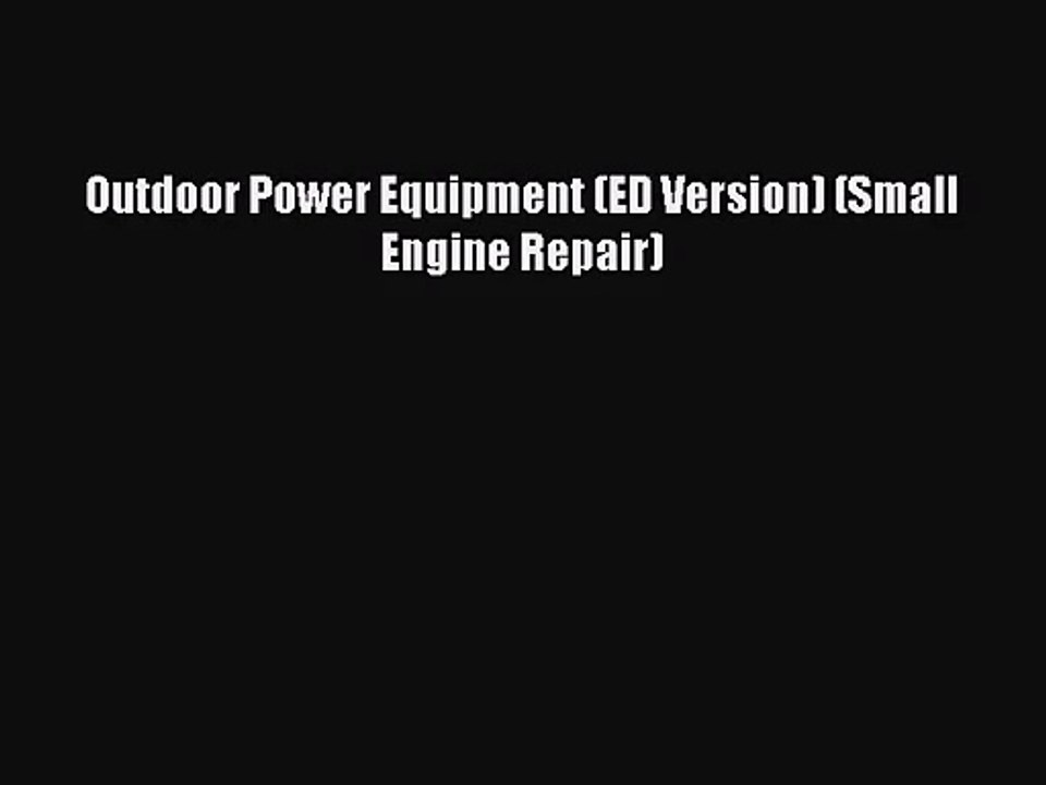 [PDF Download] Outdoor Power Equipment (ED Version) (Small Engine Repair) [Read] Online