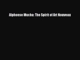[PDF Download] Alphonse Mucha: The Spirit of Art Nouveau [PDF] Full Ebook