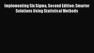 [PDF Download] Implementing Six Sigma Second Edition: Smarter Solutions Using Statistical Methods
