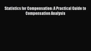 [PDF Download] Statistics for Compensation: A Practical Guide to Compensation Analysis [Read]