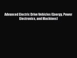 [PDF Download] Advanced Electric Drive Vehicles (Energy Power Electronics and Machines) [Read]