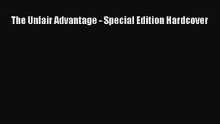 [PDF Download] The Unfair Advantage - Special Edition Hardcover [Download] Full Ebook