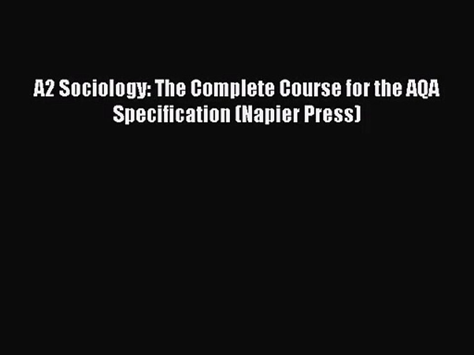 [PDF Download] A2 Sociology: The Complete Course for the AQA Specification (Napier Press) [Download]