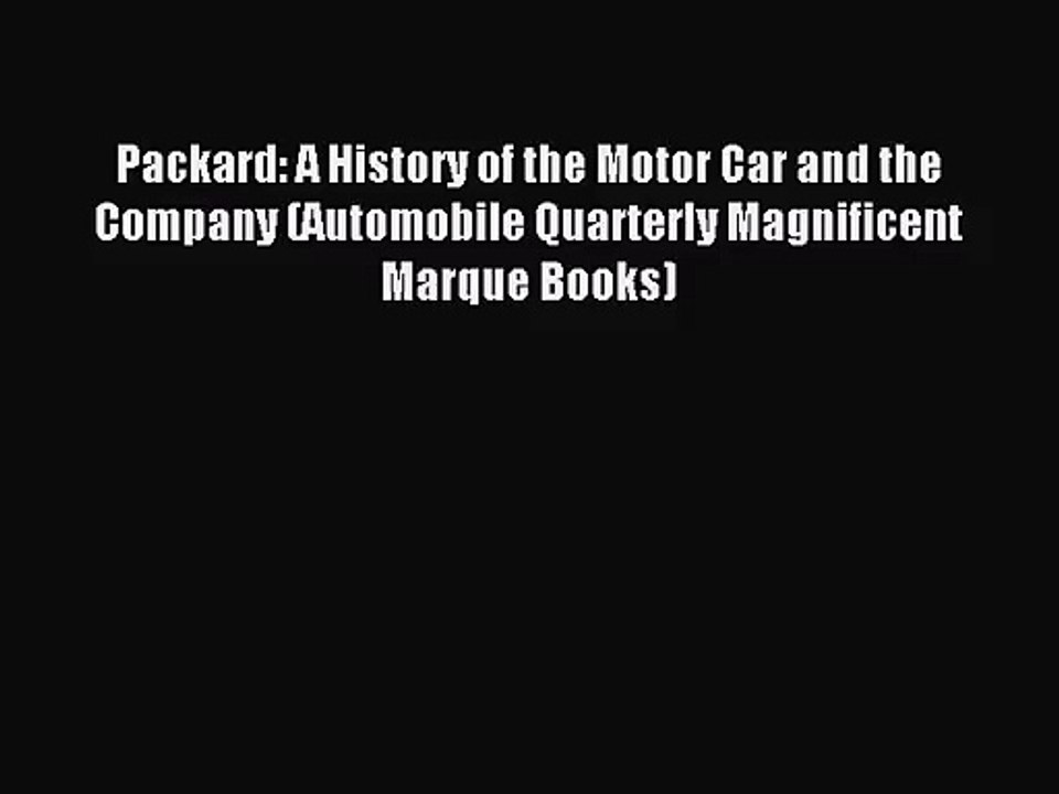[PDF Download] Packard: A History of the Motor Car and the Company (Automobile Quarterly Magnificent