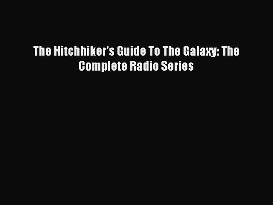[PDF Download] The Hitchhiker's Guide To The Galaxy: The Complete Radio Series [PDF] Full Ebook