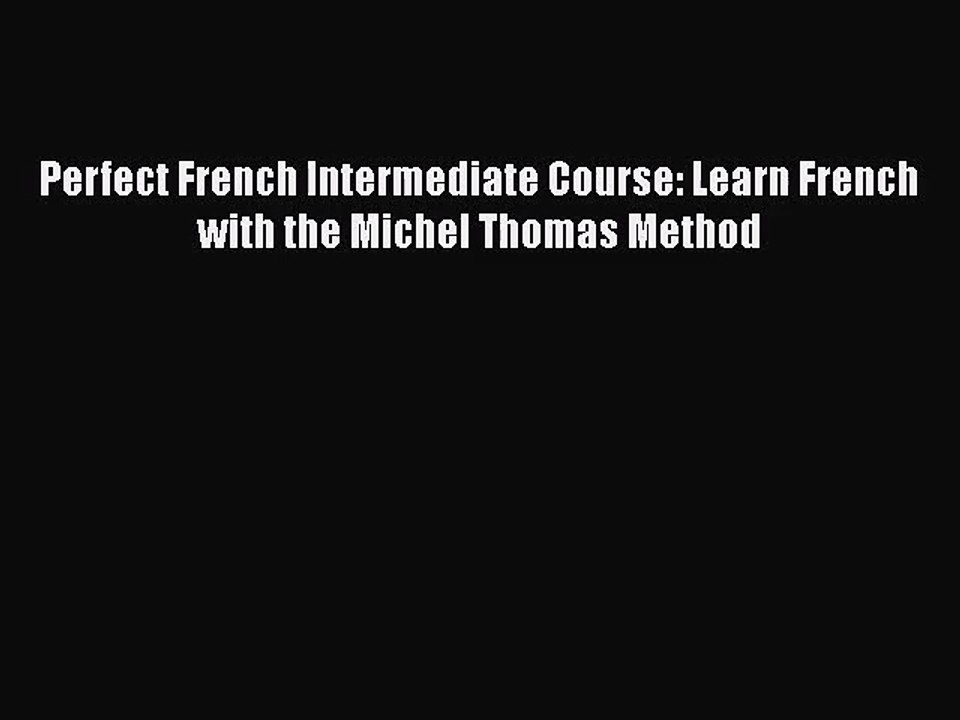 [PDF Download] Perfect French Intermediate Course: Learn French with the Michel Thomas Method