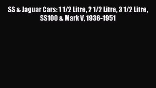 [PDF Download] SS & Jaguar Cars: 1 1/2 Litre 2 1/2 Litre 3 1/2 Litre SS100 & Mark V 1936-1951