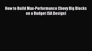 [PDF Download] How to Build Max-Performance Chevy Big Blocks on a Budget (SA Design) [Read]