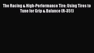 [PDF Download] The Racing & High-Performance Tire: Using Tires to Tune for Grip & Balance (R-351)