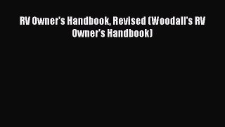 [PDF Download] RV Owner's Handbook Revised (Woodall's RV Owner's Handbook) [Download] Online