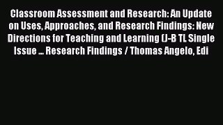 Classroom Assessment and Research: An Update on Uses Approaches and Research Findings: New