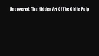 [PDF Download] Uncovered: The Hidden Art Of The Girlie Pulp [PDF] Online