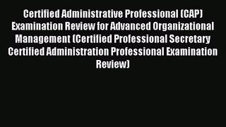Certified Administrative Professional (CAP) Examination Review for Advanced Organizational