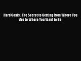 [PDF Download] Hard Goals : The Secret to Getting from Where You Are to Where You Want to Be