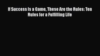 [PDF Download] If Success Is a Game These Are the Rules: Ten Rules for a Fulfilling Life [PDF]