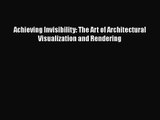 [PDF Download] Achieving Invisibility: The Art of Architectural Visualization and Rendering