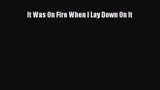 [PDF Download] It Was On Fire When I Lay Down On It [Read] Full Ebook