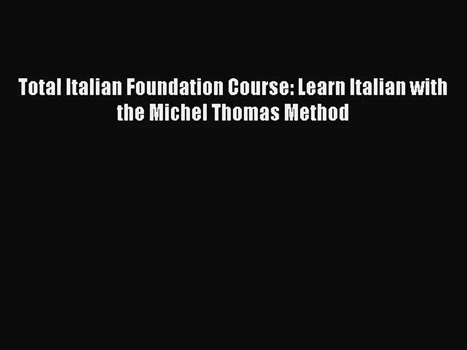 [PDF Download] Total Italian Foundation Course: Learn Italian with the Michel Thomas Method