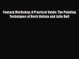 [PDF Download] Fantasy Workshop: A Practical Guide: The Painting Techniques of Boris Vallejo