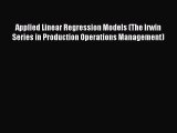 Applied Linear Regression Models (The Irwin Series in Production Operations Management) [Read]