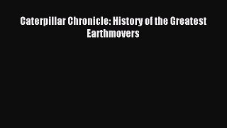 [PDF Download] Caterpillar Chronicle: History of the Greatest Earthmovers [PDF] Online