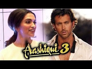 Deepika Padukone REACTS On AASHIQUI 3 With Hrithik Roshan