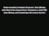 Understanding Complex Datasets: Data Mining with Matrix Decompositions (Chapman & Hall/CRC