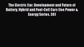 [PDF Download] The Electric Car: Development and Future of Battery Hybrid and Fuel-Cell Cars