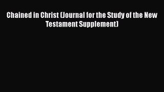 Download Chained in Christ (Journal for the Study of the New Testament Supplement) Ebook Online